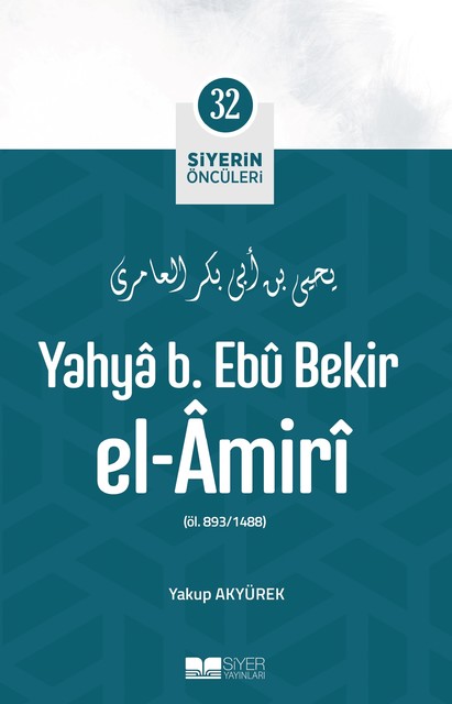 Yahya B. Ebû Bekir el- Âmiri; Siyerin Öncüleri 32, Yakup Akyürek