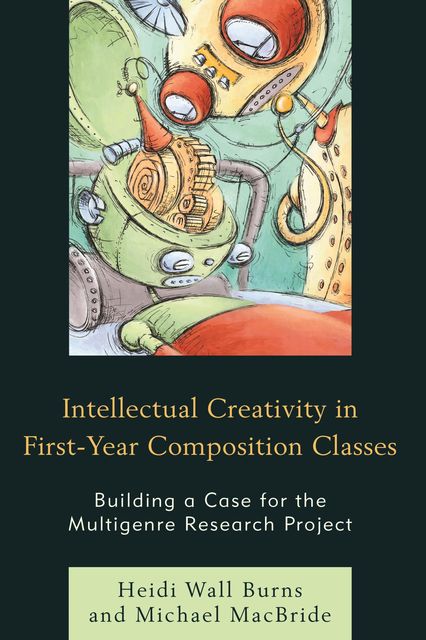 Intellectual Creativity in First-Year Composition Classes, Heidi Wall Burns, Michael MacBride
