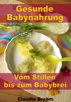 Gesunde Babynahrung - Vom Stillen bis zum Babybrei, Claudia Brehm
