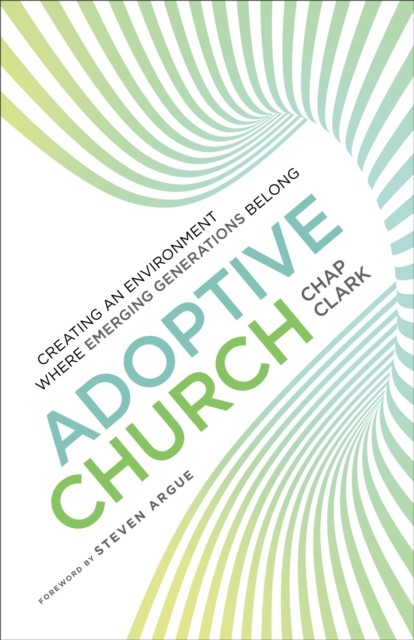 Adoptive Church (Youth, Family, and Culture), Chap Clark