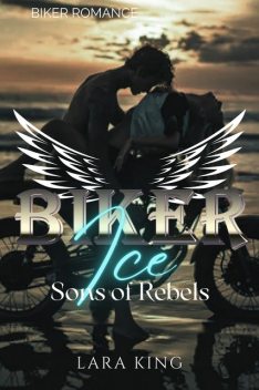Biker Ice – Sons of Rebels MC, Lara King
