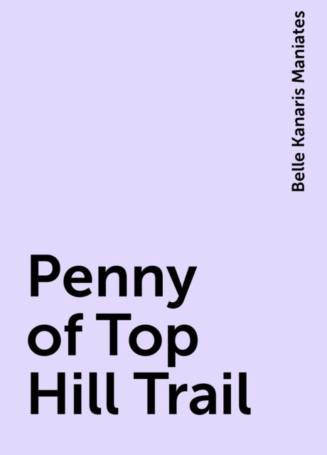 Penny of Top Hill Trail, Belle Kanaris Maniates