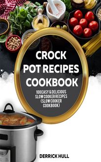 Crock Pot Recipes Cookbook, Derrick Hull