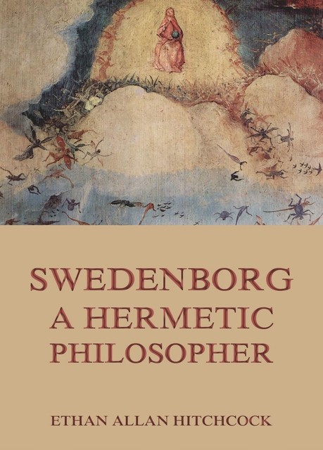 Swedenborg, A Hermetic Philosopher, Ethan Allan Hitchcock