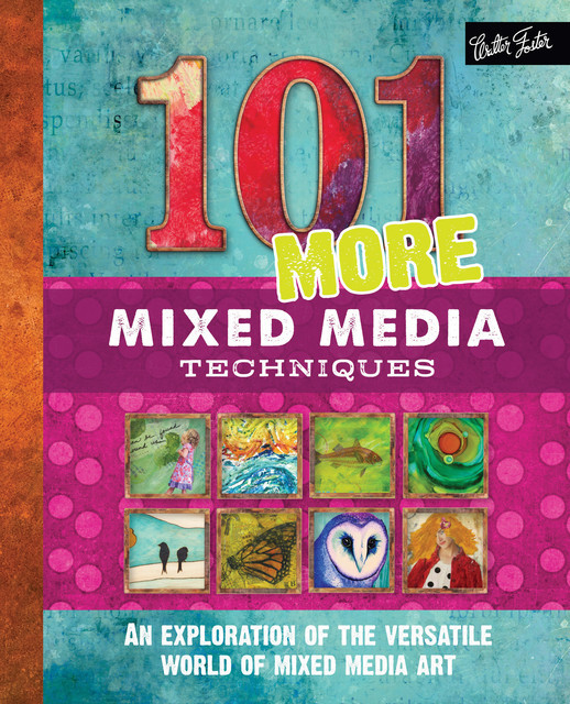 101 More Mixed Media Techniques, Cherril Doty, Heather Greenwood, Marsh Scott, Monica Moody