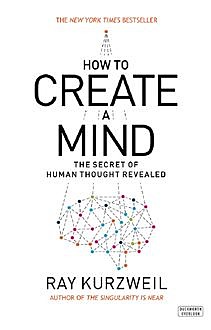 How to Create a Mind: The Secret of Human Thought Revealed, Ray Kurzweil