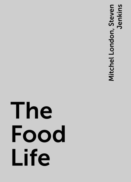 The Food Life, Mitchel London, Steven Jenkins