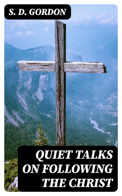 Quiet Talks on Following the Christ, S.D.Gordon