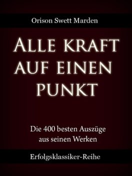 Alle Kraft auf einen Punkt, Orison Swett Marden