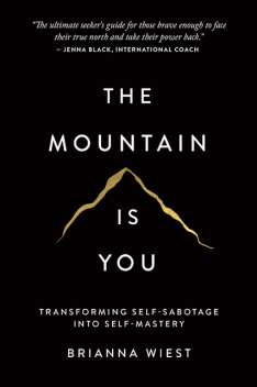 The Mountain Is You: Transforming Self-Sabotage Into Self-Mastery, Brianna Wiest