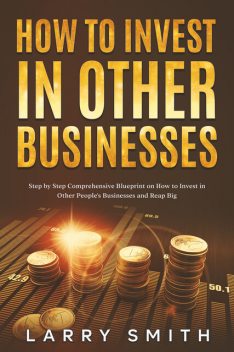 How to Invest in Other Businesses, Larry Smith