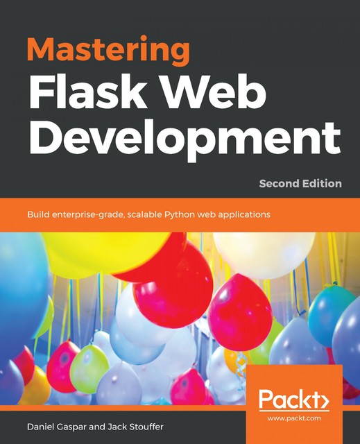 Mastering Flask Web Development, Jack Stouffer, Daniel Gaspar