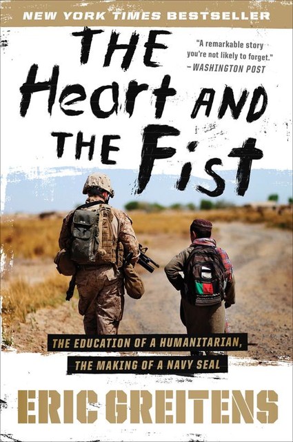 The Heart and the Fist: The Education of a Humanitarian, the Making of a Navy SEAL, Eric Greitens