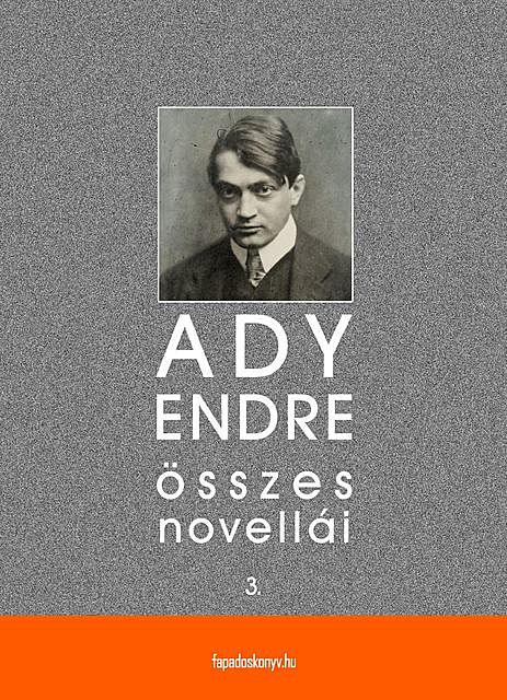 Ady Endre összes novellái III. kötet, Ady Endre