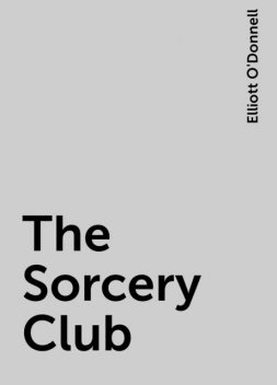 The Sorcery Club, Elliott O'Donnell
