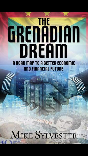 The Grenadian Dream: A Road Map to a Better Economic and Financial Future, Mike Sylvester