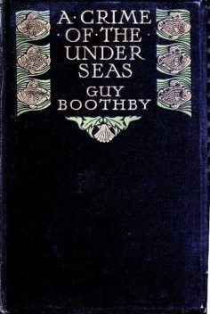 A Crime of the Under-seas, Guy Boothby