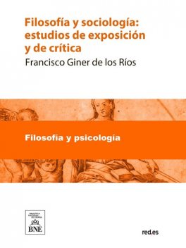 Filosofía y sociología estudios de exposición y de crítica, FRANCISCO GINER DE LOS RIOS