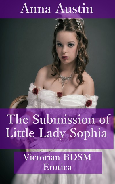The Submission of Little Lady Sophia, Anna Austin