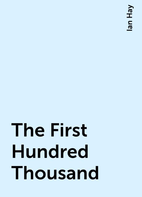 The First Hundred Thousand, Ian Hay