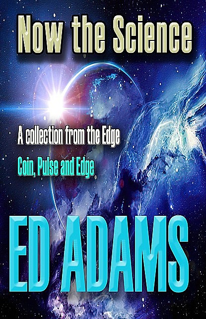 Now the Science, Ed Adams