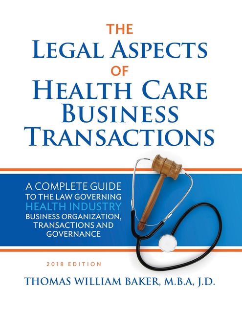 The Legal Aspects of Health Care Business Transactions, Thomas William Baker
