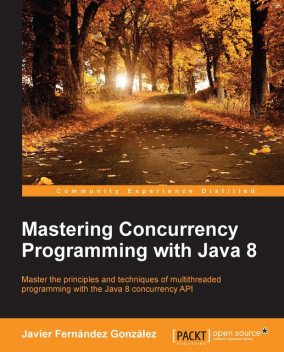 Mastering Concurrency Programming with Java 8, Javier Gonzalez