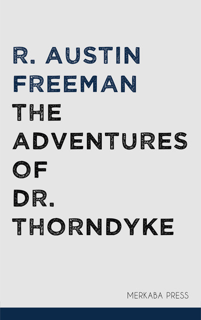 The Adventures of Dr. Thorndyke (The Singing Bone), R.Austin Freeman