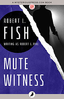 Mute Witness, Robert L.Fish