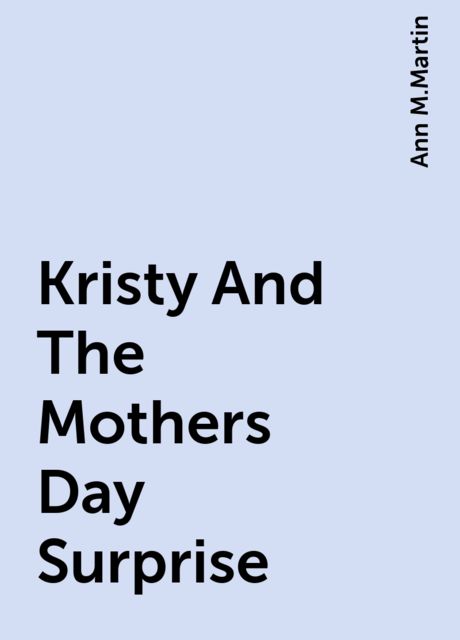 Kristy And The Mothers Day Surprise, Ann M.Martin