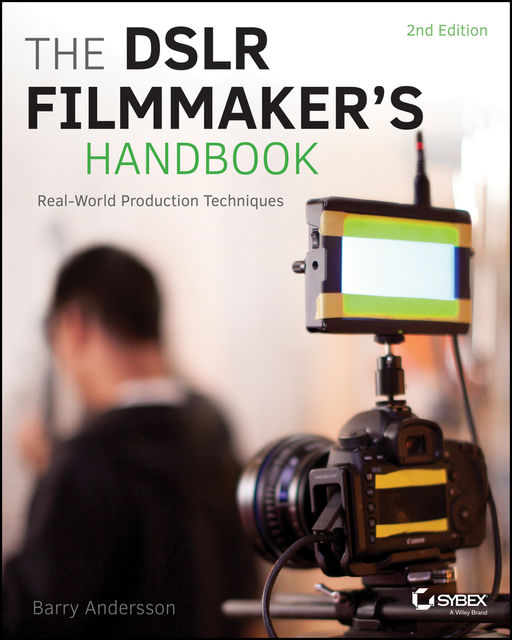 The DSLR Filmmaker's Handbook, Barry Andersson