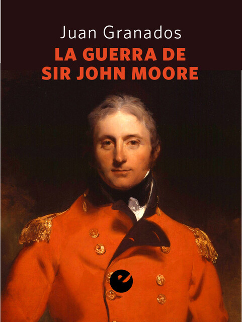 La guerra de Sir John Moore, Juan Antonio Granados Loureda