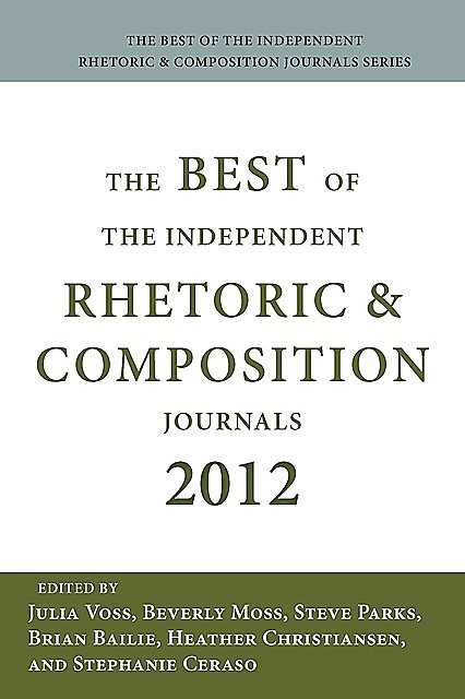 Best of the Independent Rhetoric and Composition Journals, Bailie, Ceraso, Christiansen, Moss, Parks, Voss