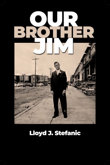 Our Brother Jim, Lloyd J. Stefanic