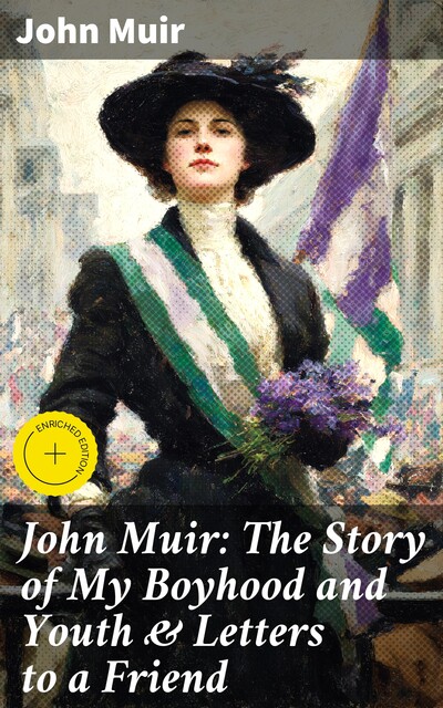 John Muir: The Story of My Boyhood and Youth & Letters to a Friend, John Muir