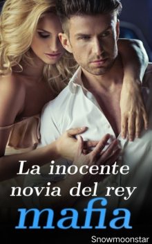 La inocente novia del rey mafia, Snowmoonstar