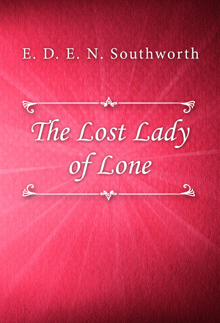 The Lost Lady of Lone, E. D. E. N. Southworth