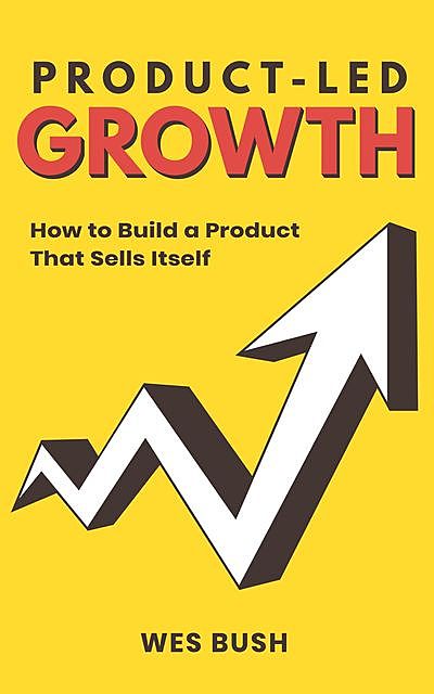 Product-Led Growth, Wes Bush