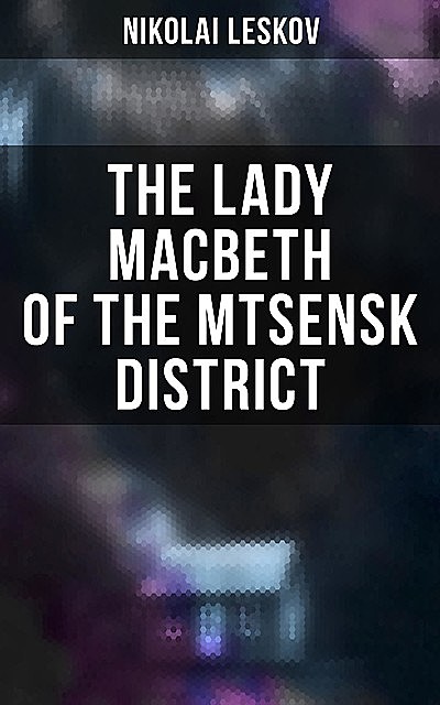 The Lady Macbeth of the Mtsensk District, Nikolai Leskov