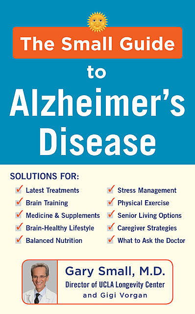 The Small Guide to Alzheimer's Disease, Gary Small, Gigi Vorgan