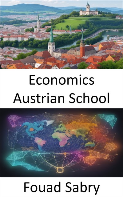 Economics Austrian School, Fouad Sabry