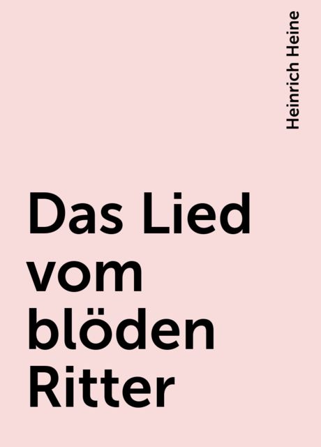 Das Lied vom blöden Ritter, Heinrich Heine