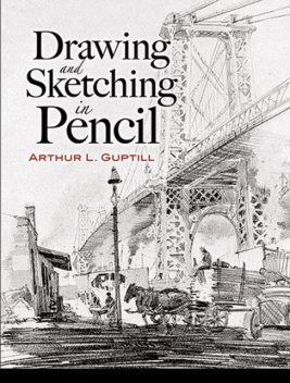 Drawing and Sketching in Pencil, Arthur L.Guptill
