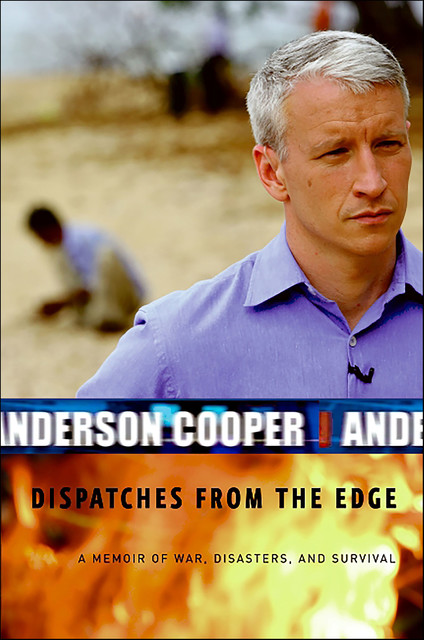 Dispatches from the Edge, Anderson Cooper