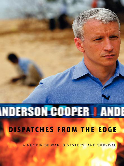 Dispatches from the Edge, Anderson Cooper