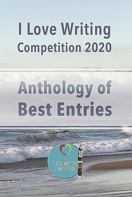 I Love Writing Competition 2020: 2020 Short Story Competition (Anthology): 2020 Short Story competition: Short stories from a Covid competition, Peter Smith, Lily Ryan, Andrew Thomson, Beth Gibbins, Hannah McNeil, Kristin Vlasto, Lara Gulliver, Laura McNeil, Leonie Harrison, Lincon Condon, Maxyn Dorz, Oliver Pham