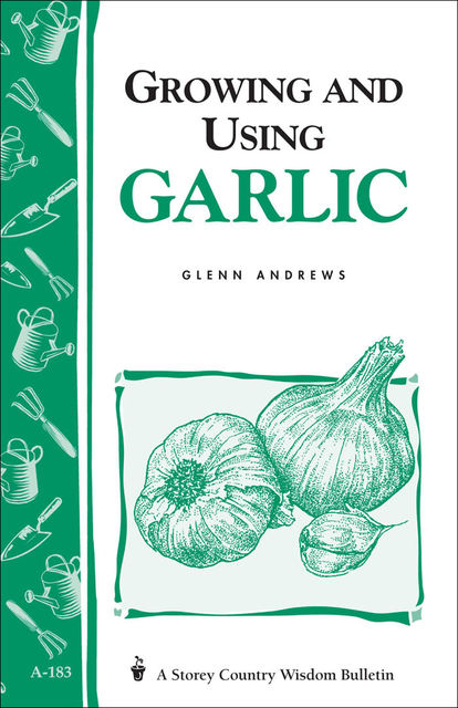 Growing and Using Garlic, Glenn Andrews