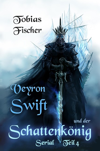 Veyron Swift und der Schattenkönig: Serial Teil 4, Tobias Fischer