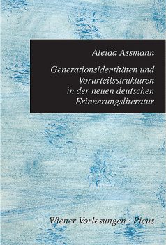 Generationsidentitäten und Vorurteilsstrukturen in der neuen deutschen Erinnerungsliteratur, Aleida Assmann