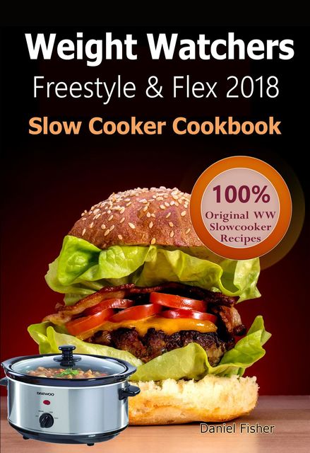 Weight Watchers Freestyle and Flex Slow Cooker Cookbook 2018, Daniel Fisher, Weight Watchers Freestyle 2018